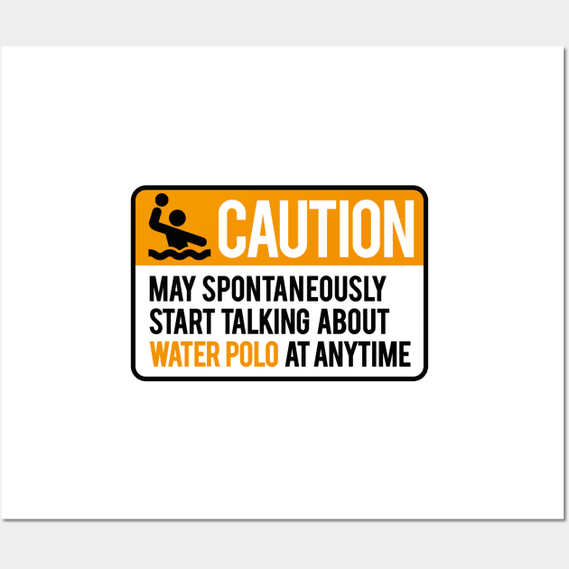 Caution May start talking about water polo anytime Wall Art by LaundryFactory